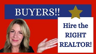 Buyers!!  Hire the Right Realtor!!