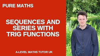 A-level Pure Maths: Sequences and Series problem WITH trig functions! 😨