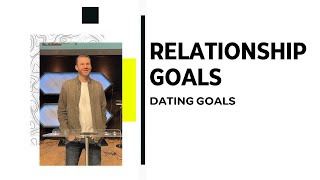 Dating Goals | Relationship Goals (Part 1) | Eric Wade