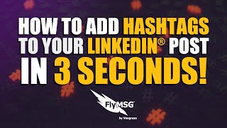 How to Add #Hashtags on your LinkedIn Post in 3 Seconds | FlyMSG.io