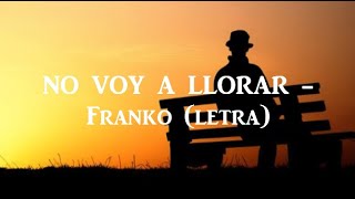 No voy a llorar - Franko (letra)