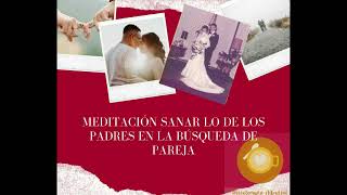 Meditación Sanar lo de los Padres en la Búsqueda de Pareja