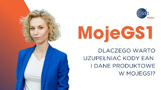 Dlaczego warto uzupełniać kody EAN i dane produktowe w MojeGS1?