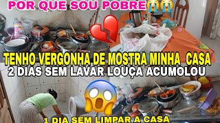 PQ SOU POBRE🔥😰TENHO VERGONHA DE MOSTRA MINHA CASA💔😭2 DIAS SEM LAVAR LOUÇA/1 DIA SEM LIMPAR A CASA