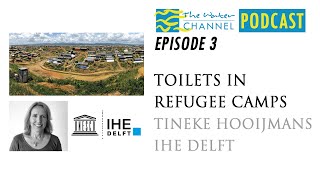 Podcast: Toilets in Refugee Camps- Tineke Hooijmans, IHE Delft