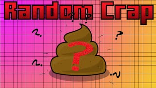 Random Crap #2 (Who Camps In Drop Zone!?)