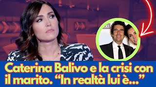 Caterina Balivo e la crisi con il marito  “In realtà lui è...”