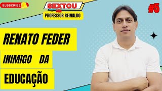 RENATO FEDER, INIMIGO DA EDUCAÇÃO | SEXTOU COM PROFESSOR REINALDO #5