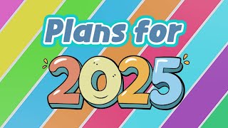 Plans for 2025