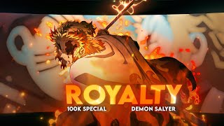 Royalty | Rengoku Vs Akaza - Demon Slayer [Edit/AMV] | 100K Special