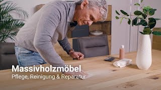 Massivholzmöbel: Richtig pflegen, reinigen und reparieren