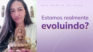 Estamos realmente evoluindo? Vamos conversar!