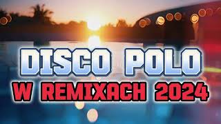 DISCO POLO W REMIXACH 🎧❤️ CZERWIEC 2024 🎧❤️ SKŁADANKA DISCO POLO 2023 🎧❤️