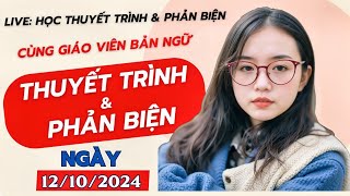 LIVE: Học Thuyết Trình & Phản Biện Tiếng Anh (12/10/2024) | Cùng Giáo Viên Bản Ngữ