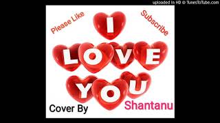 I love You Cover By Shantanu |Shantanu|#Creativeshantanu