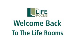 Welcome back to The Life Rooms