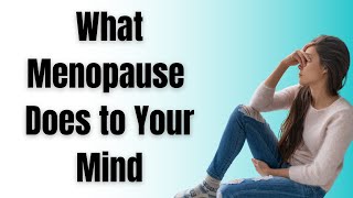 What MENOPAUSE does to your MIND and mental health