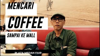 MENCARI COFFEE SAMPAI KE MALL