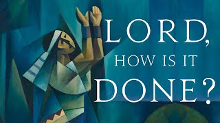 Lord, How is it Done? - Ken Gibson