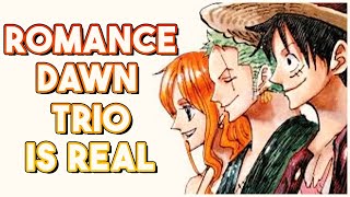 Why The Romance Dawn Trio are real and their importance!