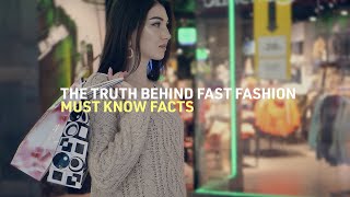 THE TRUTH BEHIND FAST FASHION - MUST KNOW FACTS