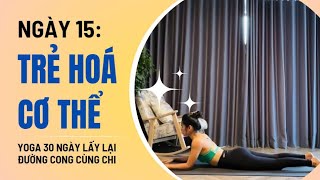 Yoga 30 Ngày lấy lại đường cong cùng Chi - Ngày 15: TRẺ HOÁ CƠ THỂ |Linh Chi Yoga