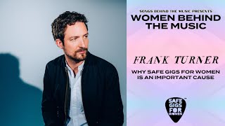 Frank Turner on Why Safe Gigs For Women Is Such an Important Cause (for Women Behind The Music)