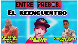 REENCUENTRO DE PRESOS. ( 4 años después) "Lo peor fue el trato que recibí cuando estaba emfermo"