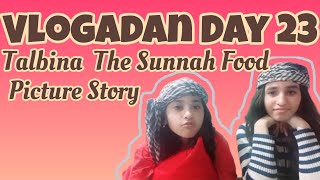 VLOGADAN DAY 23 | Talbina | Picture and Dikr of the day | Iftar Routine