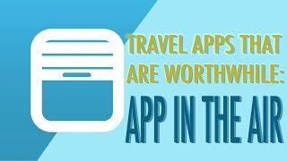 Travel Apps that are Worthwhile: APP in the Air