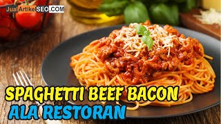 Spaghetti Beef Bacon, Nikmatnya Pasta ala Restoran