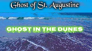 The Ghost of St. Augustine Ep.3 Ghost in the dunes of St.Augustine Beach ,Florida