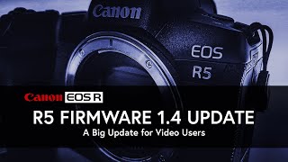 Canon EOS R5 Firmware 1.4 For VIDEO! | EOS R6