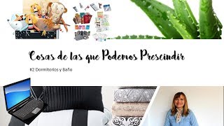 OBJETOS DE LOS QUE  PODEMOS PRESCINDIR #2 DORMITORIOS Y BAÑO