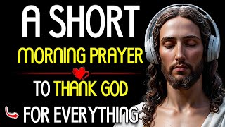 A Short Prayer To Thank God For Everything | Short Daily Prayers | THANK YOU GOD! 🕊️🙏🏾♥️