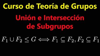 Unión e Intersección de Subgrupos | Curso de Teoría de Grupos