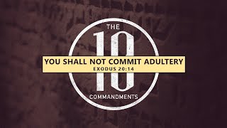 Exodus 20:1-17-You Shall Not Commit Adultery // with Felix Fernandez