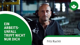 Ein Arbeitsunfall trifft nicht nur Dich: Fritz Ruchti