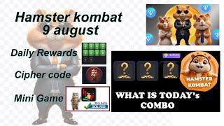 Hamster Kombat daily cipher today 9 August | daily combo  |  daily rewards |  daily mini game