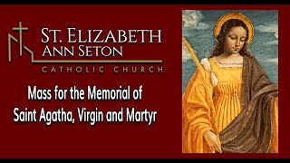 Mass for the Memorial of Saint Agatha, Virgin and Martyr [Friday]