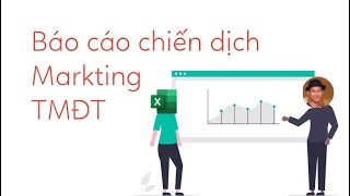 Cách sắp xếp dữ liệu làm báo cáo nhanh, tự động cho chiến dịch Marketing TMĐT