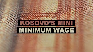 Kosovo's Mini Minimum Wage: Why is it so low?