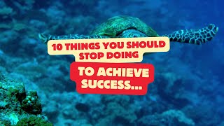 10 Things You Should Stop Doing to Achieve Success. #quotes #lifelessons  #achieve #positive #daily