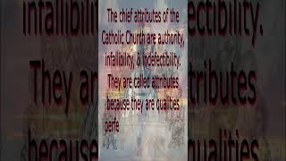 What are the Chief attributes of the Catholic Church