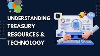 Understanding Treasury Resources | Configure Purpose-Built Treasury Technology | Bruce Lynn