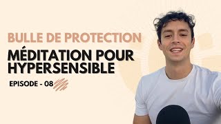 Méditation pour Hypersensible / Bulle de protection