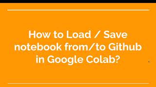 36. How to Load / Save notebook from/to Github in Google Colab?