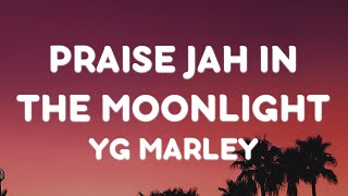 YG Marley - Praise Jah in the Moonlight (Lyrics) | “These roads of flames are catching on fire”