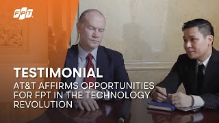 Testimonial | AT&T affirms opportunities for FPT in the Technology Revolution