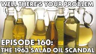 Well There's Your Problem | Episode 160: The 1963 Salad Oil Scandal